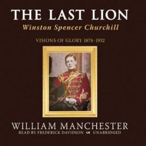 The Last Lion, Vol 1, William Manchester
