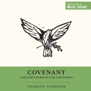 Covenant and Gods Purpose for the Wo..., Thomas R. Schreiner