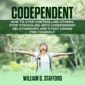 Codependent  How to Stop Controlling..., William G. Stafford