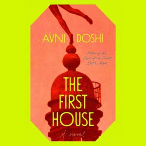 The First House, Avni Doshi