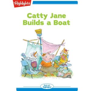 Catty Jane Builds a Boat, Highlights for Children