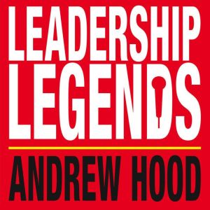 Leadership Legends, Andrew Hood
