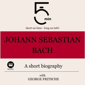 Johann Sebastian Bach A short biogra..., 5 Minutes