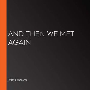 And then we met again, Mitali Meelan
