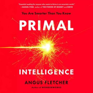 Primal Intelligence: You Are Smarter Than You Know