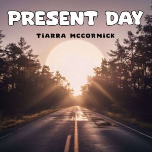 Present Day, Tiarra McCormick