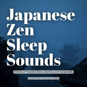 Japanese Zen Sleep Sounds: 4 Hours of Peaceful Water, Bamboo, and Temple Bells