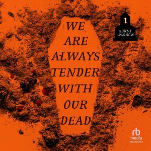 We Are Always Tender with Our Dead