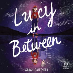 Lucy in Between, Sarah Callender