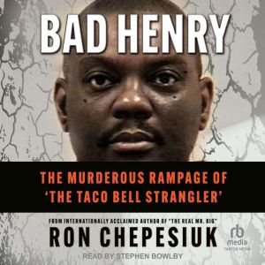 Bad Henry: The Murderous Rampage of ‘The Taco Bell Strangler’