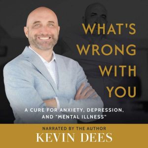 What's Wrong with You: A Cure for Anxiety, Depression, and Mental Illness