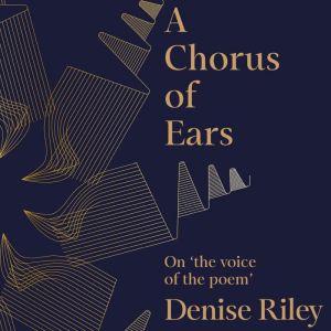 A Chorus of Ears, Denise Riley