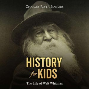 History for Kids The Life of Walt Wh..., Charles River Editors