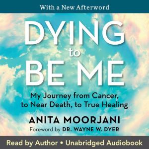 Dying to Be Me, Anita Moorjani