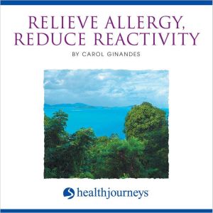 Relieve Allergy, Reduce Reactivity, Carol Ginandes