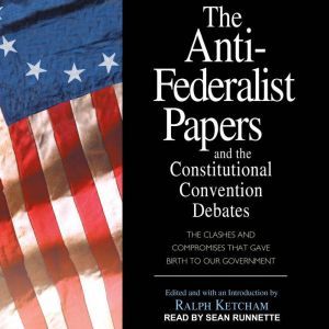The AntiFederalist Papers and the Co..., Ralph Ketcham