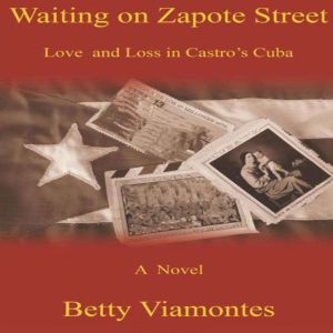 Waiting on Zapote Street: Love and Loss in Castro's Cuba