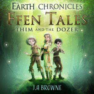 Ffen Tales - Thim and the Dozer, J A Browne