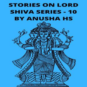 Stories on lord Shiva series 10, Anusha HS