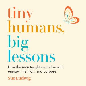 Tiny Humans, Big Lessons, Sue Ludwig