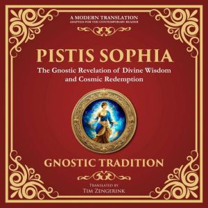 Pistis Sophia: The Mystical Teachings of Light and Redemption - A Modern Translation - Adapted for the Contemporary Reader