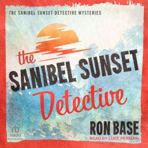 The Sanibel Sunset Detective, Ron Base