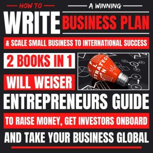 How To Write A Winning Business Plan ..., Will Weiser
