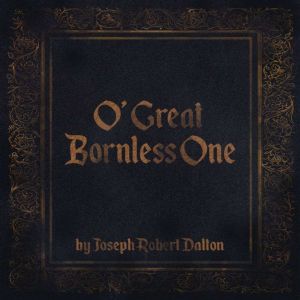 O' Great Bornless One