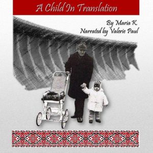 A Child in Translation, Maria K