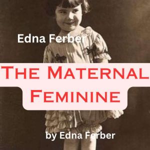 Edna Ferber The Maternal Feminine, Edna Ferber