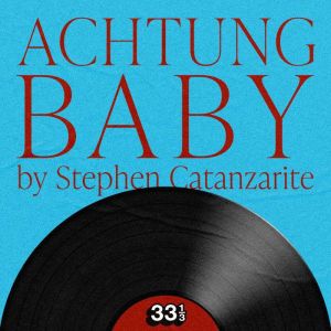 U2s Achtung Baby, Stephen Catanzarite