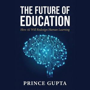 The Future of Education, Prince Gupta