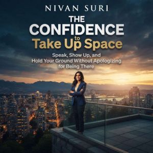 THE CONFIDENCE to Take Up Space, Nivan Suri