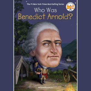 Who Was Benedict Arnold?, James Buckley, Jr.