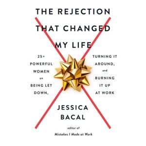 The Rejection That Changed My Life, Jessica Bacal