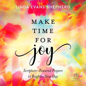 Make Time for Joy, Linda Evans Shepherd