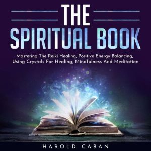 THE SPIRITUAL BOOK  Mastering The Re..., harold caban