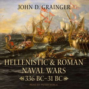 Hellenistic and Roman Naval Wars, John D. Grainger