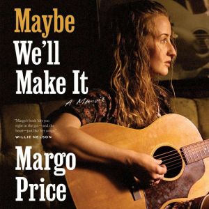 Maybe Well Make It, Margo Price