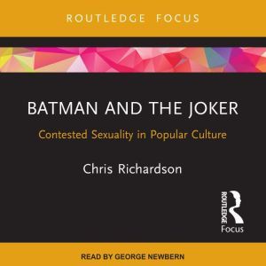 Batman and the Joker: Contested Sexuality in Popular Culture, Chris Richardson