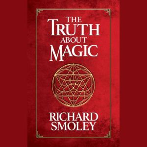 The Truth About Magic, Richard Smoley