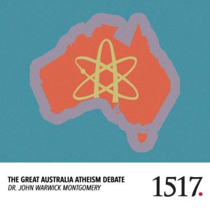 The Great Australia Atheism Debate, John Warwick Montgomery