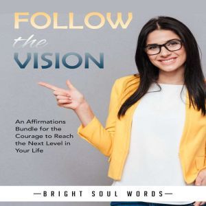 Follow the Vision An Affirmations Bu..., Bright Soul Words