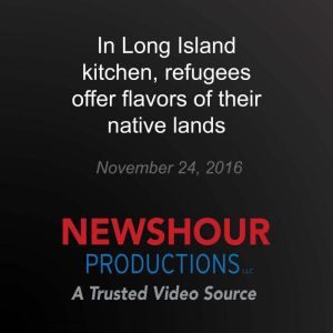 In Long Island kitchen, refugees offe..., PBS NewsHour