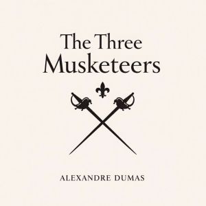 The Three Musketeers, Alexandre Dumas