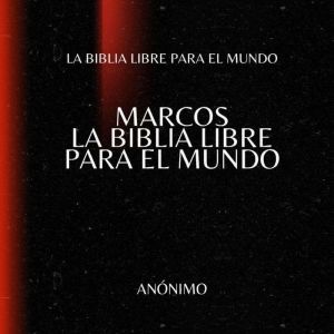 Marcos. La Biblia Libre para el Mundo