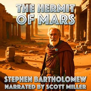 The Hermit of Mars: The Only Man on Mars, Guarding the Past No One Else Knew