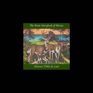 The Arete Storybook of Heroes: A book of Myth, Hope, and Fable