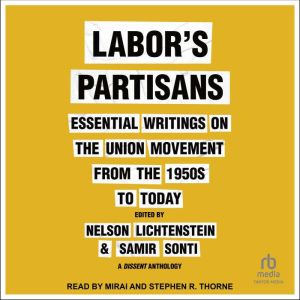 Labors Partisans: Essential Writings on the Union Movement from the 1950s to Today