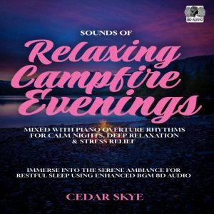 Sounds of Relaxing Campfire Evenings Mixed With Piano Overture Rhythms for Calm Nights, Deep Relaxation & Stress Relief: Immer